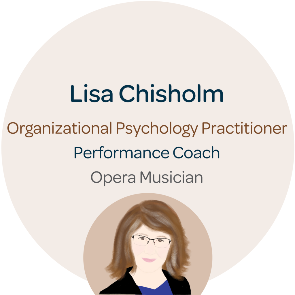 Lisa Chisholm. Performance Coach. Opera Musician. Organizational Psychology Practitioner. 